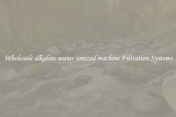 Wholesale alkaline water ionized machine Filtration Systems