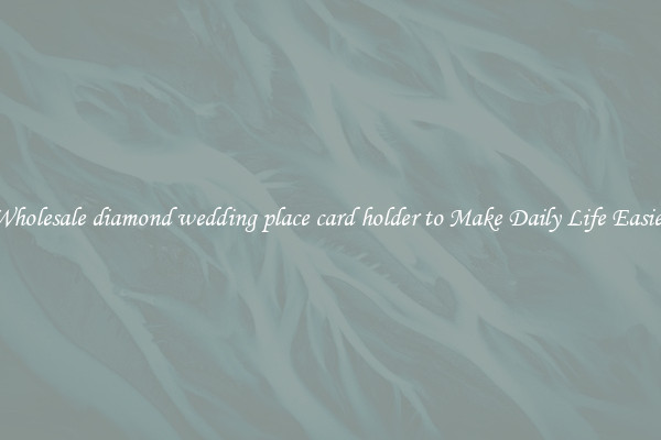 Wholesale diamond wedding place card holder to Make Daily Life Easier