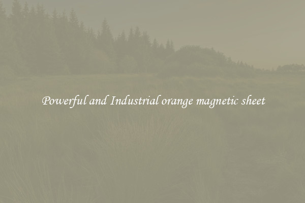 Powerful and Industrial orange magnetic sheet