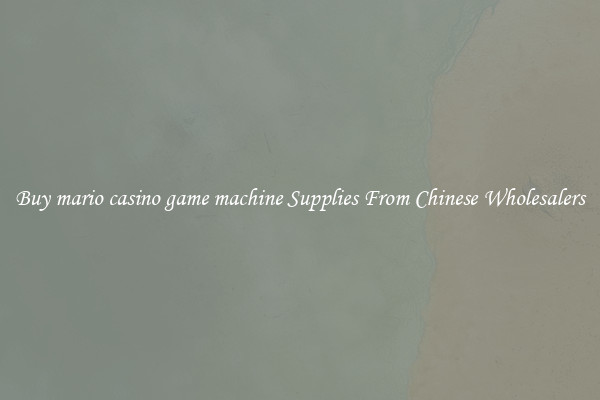 Buy mario casino game machine Supplies From Chinese Wholesalers