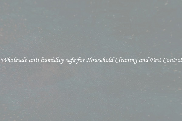 Wholesale anti humidity safe for Household Cleaning and Pest Control