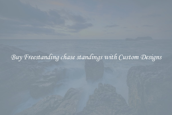 Buy Freestanding chase standings with Custom Designs